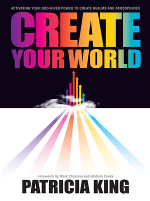 cover image of Create Your World: Activating Your God-Given Power to Create Realms and Atmospheres